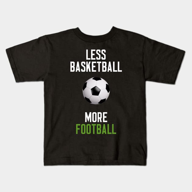 Less Basketball More Football Kids T-Shirt by cleverth